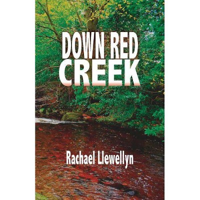 Down Red Creek - by  Rachael Llewellyn (Paperback)