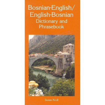 Bosnian-English/English-Bosnian Dictionary and Phrasebook - (Dictionary & Phrasebooks Backlist) by  Susan Kroll (Paperback)