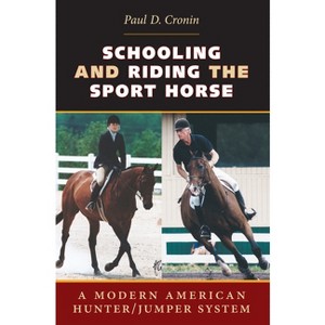 Schooling and Riding the Sport Horse - by  Paul D Cronin (Paperback) - 1 of 1