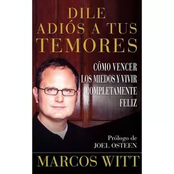 Dile Adiós a Tus Temores (How to Overcome Fear) - (Atria Espanol) by  Marcos Witt (Paperback)