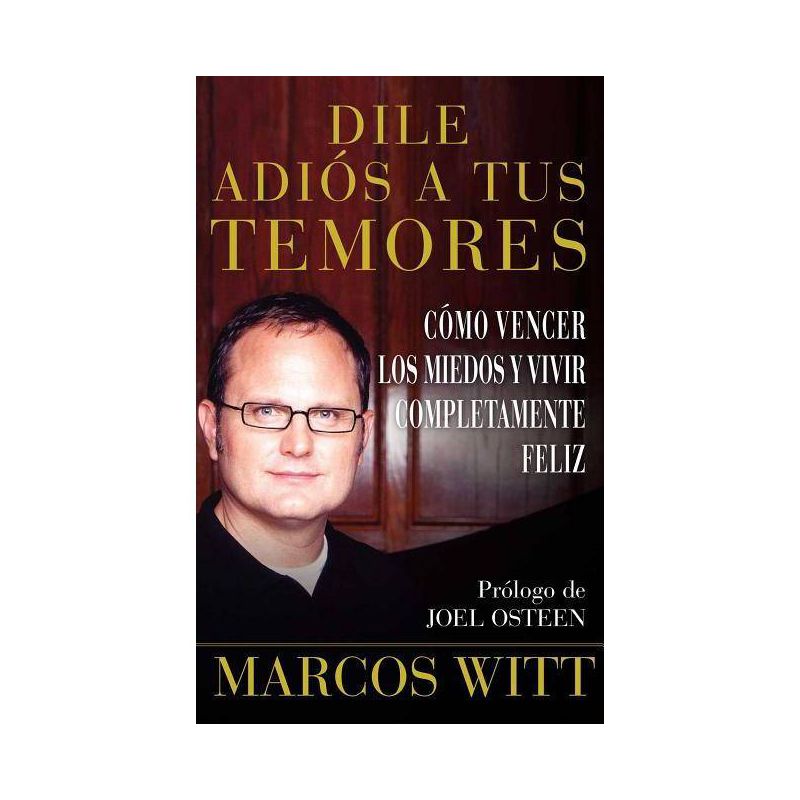 Dile Adiós a Tus Temores (How to Overcome Fear) - (Atria Espanol) by  Marcos Witt (Paperback), 1 of 2