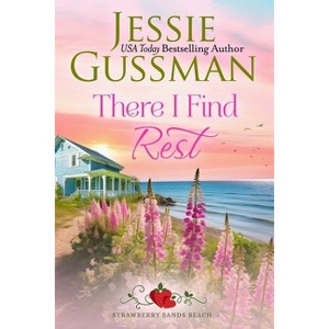 There I Find Rest (Strawberry Sands Beach Romance Book 1) (Strawberry Sands Beach Sweet Romance) - by  Jessie Gussman (Paperback) - 1 of 1