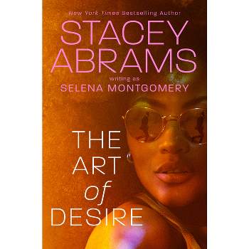 The Art of Desire - by  Stacey Abrams & Selena Montgomery (Hardcover)