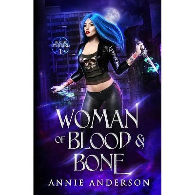 Woman of Blood & Bone - (Rogue Ethereal) by  Annie Anderson (Paperback)