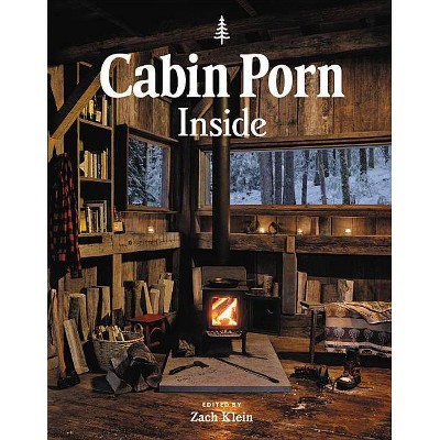 Cabin Porn: Inside - by  Zach Klein & Freda Moon (Hardcover)