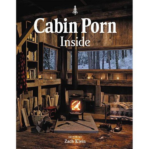 Cabin Porn: Inside - By Zach Klein & Freda Moon (hardcover) : Target