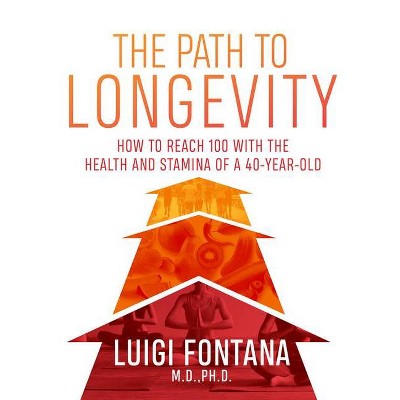 The Path to Longevity - by  Luigi Fontana (Paperback)