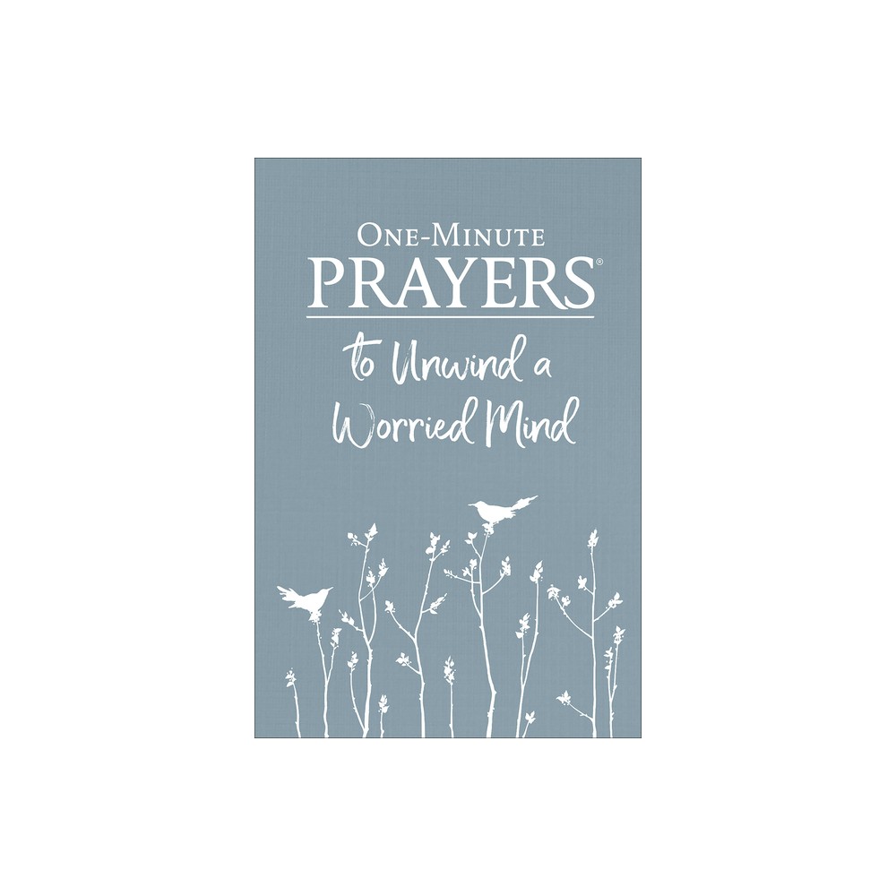 One-Minute Prayers to Unwind a Worried Mind - by Hope Lyda (Hardcover)