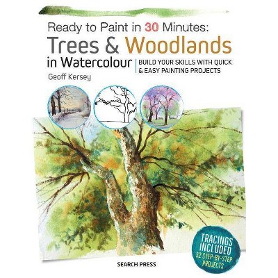 Ready to Paint in 30 Minutes: Trees & Woodlands in Watercolour - by  Geoff Kersey (Paperback)