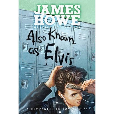 Also Known as Elvis - (The Misfits) by  James Howe (Paperback)