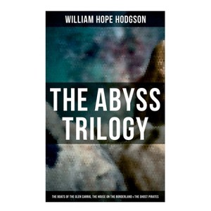 The Abyss Trilogy - by  William Hope Hodgson (Paperback) - 1 of 1