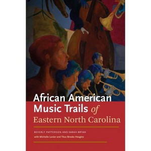 African American Music Trails of Eastern North Carolina - by  Sarah Bryan & Beverly Patterson & Michelle Lanier (Mixed Media Product) - 1 of 1