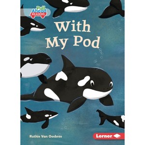 With My Pod - (Let's Look at Polar Animals (Pull Ahead Readers -- Fiction)) by  Ruthie Van Oosbree (Paperback) - 1 of 1