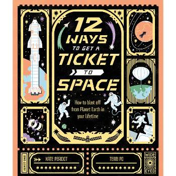 12 Ways to Get a Ticket to Space - by  Kate Peridot (Hardcover)