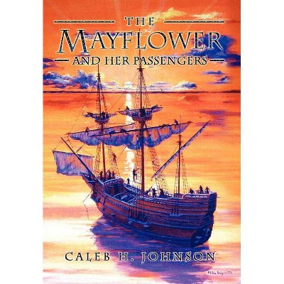 The Mayflower and Her Passengers - by  Caleb H Johnson (Hardcover)