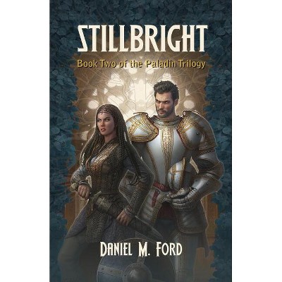 Stillbright - (Paladin Trilogy) by  Daniel M Ford (Paperback)