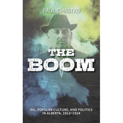 Boom - (Energy Histories, Cultures, and Politics) by  Paul Chastko (Hardcover)