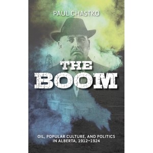 Boom - (Energy Histories, Cultures, and Politics) by  Paul Chastko (Hardcover) - 1 of 1