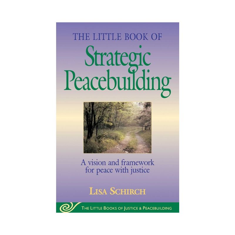 The Little Book of Strategic Peacebuilding - (Justice and Peacebuilding) by  Lisa Schirch (Paperback), 1 of 2