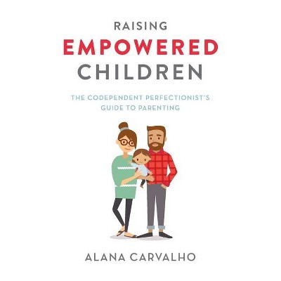 Raising Empowered Children - by  Alana Carvalho (Paperback)