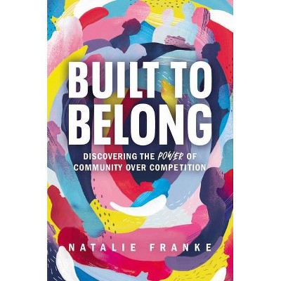 Built to Belong - by  Natalie Franke (Hardcover)