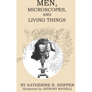 Men, Microscopes, and Living Things - by  Katherine B Shippen (Paperback) - 1 of 1