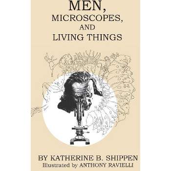 Men, Microscopes, and Living Things - by  Katherine B Shippen (Paperback)