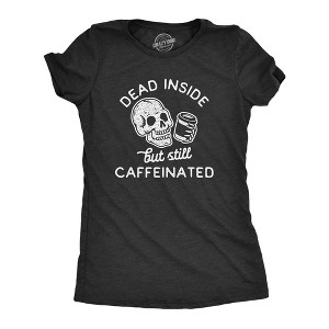Womens Dead Inside But Still Caffeinated T Shirt Funny Halloween Coffee Graphic Tee - Crazy Dog Women's T Shirt - 1 of 4