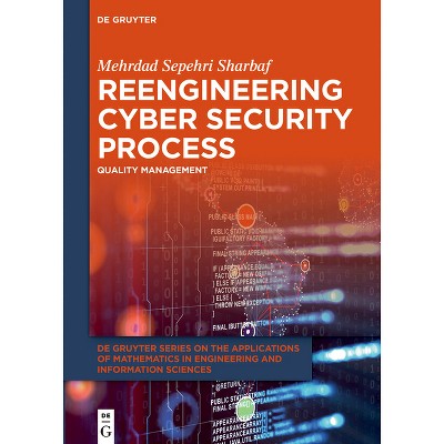 Reengineering Cyber Security Process - (De Gruyter the Applications of Mathematics in Engineering and Information) by  Mehrdad Sepehri Sharbaf