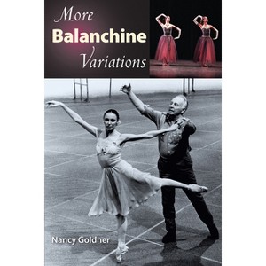 More Balanchine Variations - by  Nancy Goldner (Paperback) - 1 of 1