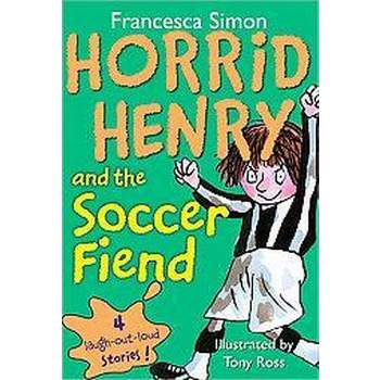 Horrid Henry and the Soccer Fiend ( Horrid Henry) (Paperback) by Francesca Simon