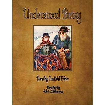 Understood Betsy - Illustrated - by  Dorothy Canfield Fisher (Paperback)