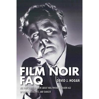 Film Noir FAQ - by  David J Hogan (Paperback)