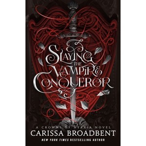 Slaying the Vampire Conqueror - (The Crowns of Nyaxia) by Carissa Broadbent (Hardcover) - 1 of 1