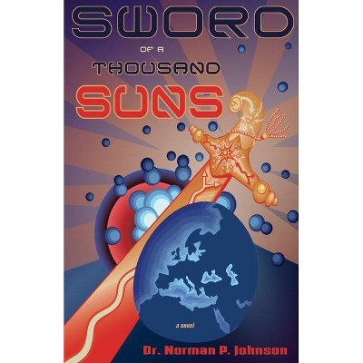 Sword of a Thousand Suns - by  Norman P Johnson (Paperback)