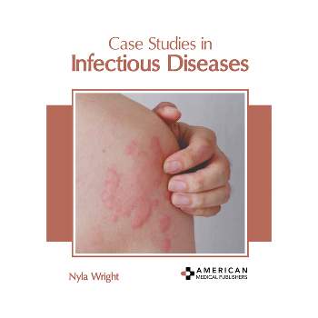Case Studies in Infectious Diseases - by  Nyla Wright (Hardcover)