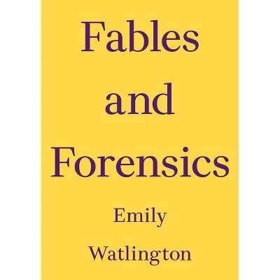 Fables and Forensics - (Critics Essay) by  Emily Watlington (Paperback)
