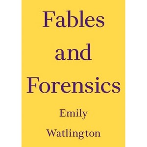 Fables and Forensics - (Critics Essay) by  Emily Watlington (Paperback) - 1 of 1