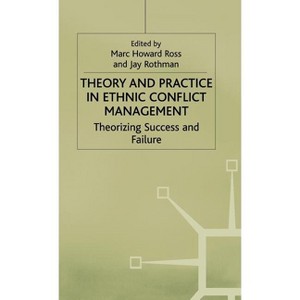 Theory and Practice in Ethnic Conflict Management - (Ethnic and Intercommunity Conflict) by  M Ross & J Rothman (Hardcover) - 1 of 1