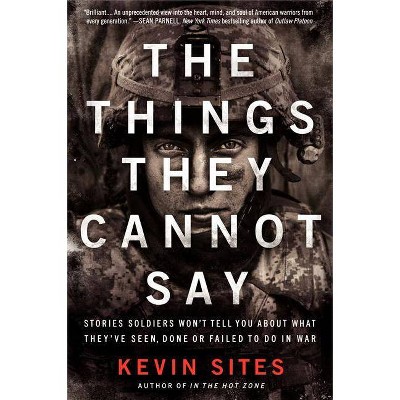 The Things They Cannot Say - by  Kevin Sites (Paperback)