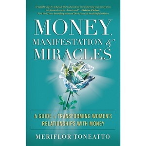 Money, Manifestation & Miracles - by  Meriflor Toneatto (Paperback) - 1 of 1