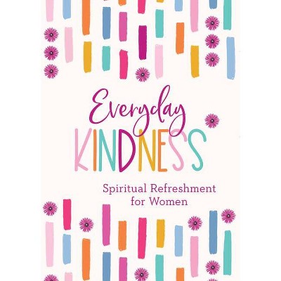 Everyday Kindness - (Spiritual Refreshment for Women) by  Patricia Mitchell (Paperback)