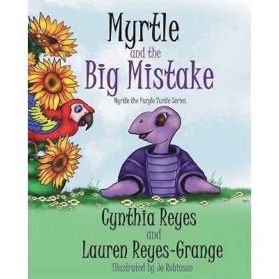 Myrtle and the Big Mistake - (Myrtle the Purple Turtle) by  Lauren Reyes-Grange & Cynthia Reyes (Paperback)