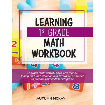 Learning 1st Grade Math Workbook - (Early Learning Workbook) by  Autumn McKay (Paperback)