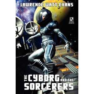 The Cyborg and the Sorcerers/The Wizard and the War Machine (Wildside Double #5) - by  Lawrence Watt-Evans (Paperback) - 1 of 1