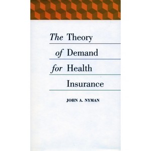 The Theory of Demand for Health Insurance - by  John A Nyman (Hardcover) - 1 of 1
