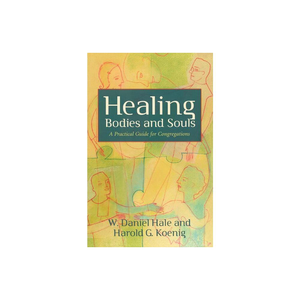 Healing Bodies and Souls - (Prisms) by W Daniel Hale & Harold G Koenig (Paperback)