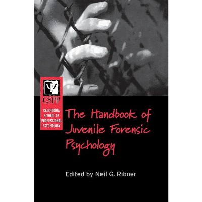 The California School of Professional Psychology Handbook of Juvenile Forensic Psychology - by  Neil G Ribner (Hardcover)
