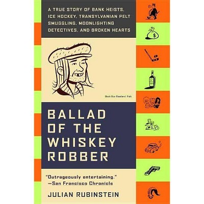 Ballad of the Whiskey Robber - by  Julian Rubinstein (Paperback)