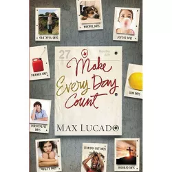 Make Every Day Count - Teen Edition - by  Max Lucado (Paperback)